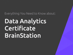 Data Analytics Certificate BrainStation: Everything You Need to Know
