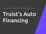 Truist’s Auto Financing: The Full Guide to Getting the Right Loan